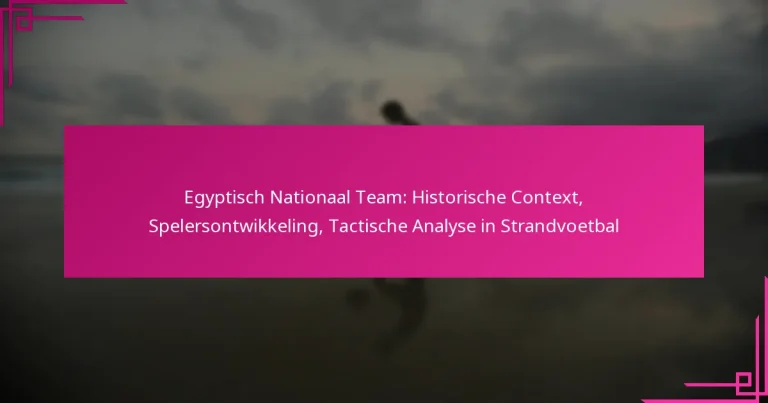 Egyptisch Nationaal Team: Historische Context, Spelersontwikkeling, Tactische Analyse in Strandvoetbal