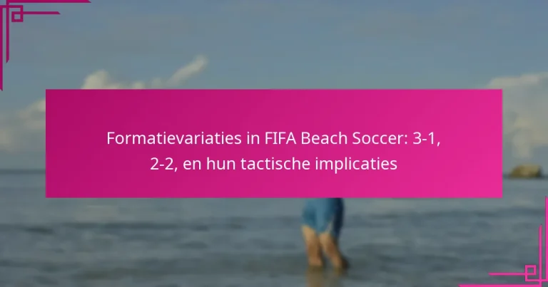 Formatievariaties in FIFA Beach Soccer: 3-1, 2-2, en hun tactische implicaties