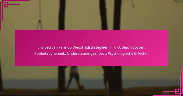 Invloed van Fans op Wedstrijdstrategieën in FIFA Beach Soccer: Publieksdynamiek, Ondersteuningsimpact, Psychologische Effecten