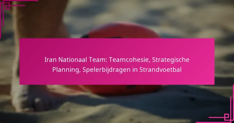 Iran Nationaal Team: Teamcohesie, Strategische Planning, Spelerbijdragen in Strandvoetbal