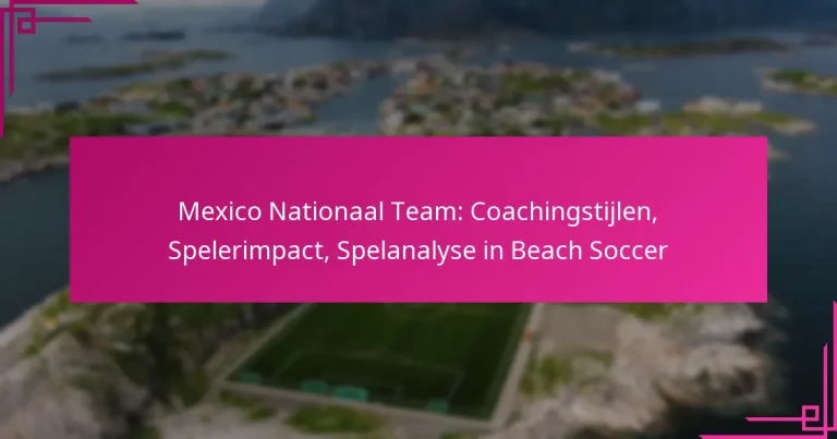 Mexico Nationaal Team: Coachingstijlen, Spelerimpact, Spelanalyse in Beach Soccer
