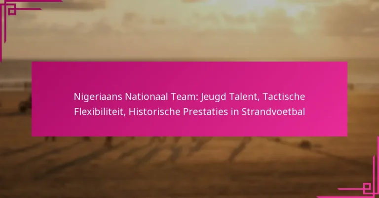 Nigeriaans Nationaal Team: Jeugd Talent, Tactische Flexibiliteit, Historische Prestaties in Strandvoetbal