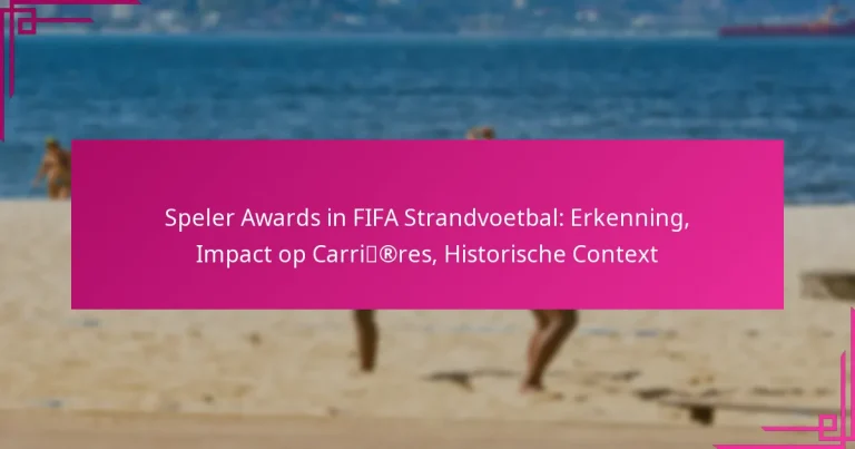 Speler Awards in FIFA Strandvoetbal: Erkenning, Impact op Carrières, Historische Context