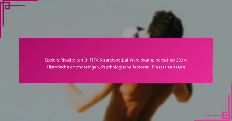 Spelers Rivaliteiten In FIFA Strandvoetbal Wereldkampioenschap 2024: Historische ontmoetingen, Psychologische factoren, Prestatieanalyse