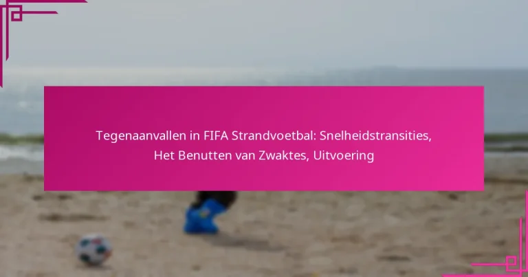 Tegenaanvallen in FIFA Strandvoetbal: Snelheidstransities, Het Benutten van Zwaktes, Uitvoering