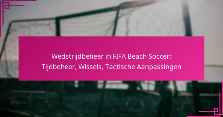 Wedstrijdbeheer in FIFA Beach Soccer: Tijdbeheer, Wissels, Tactische Aanpassingen