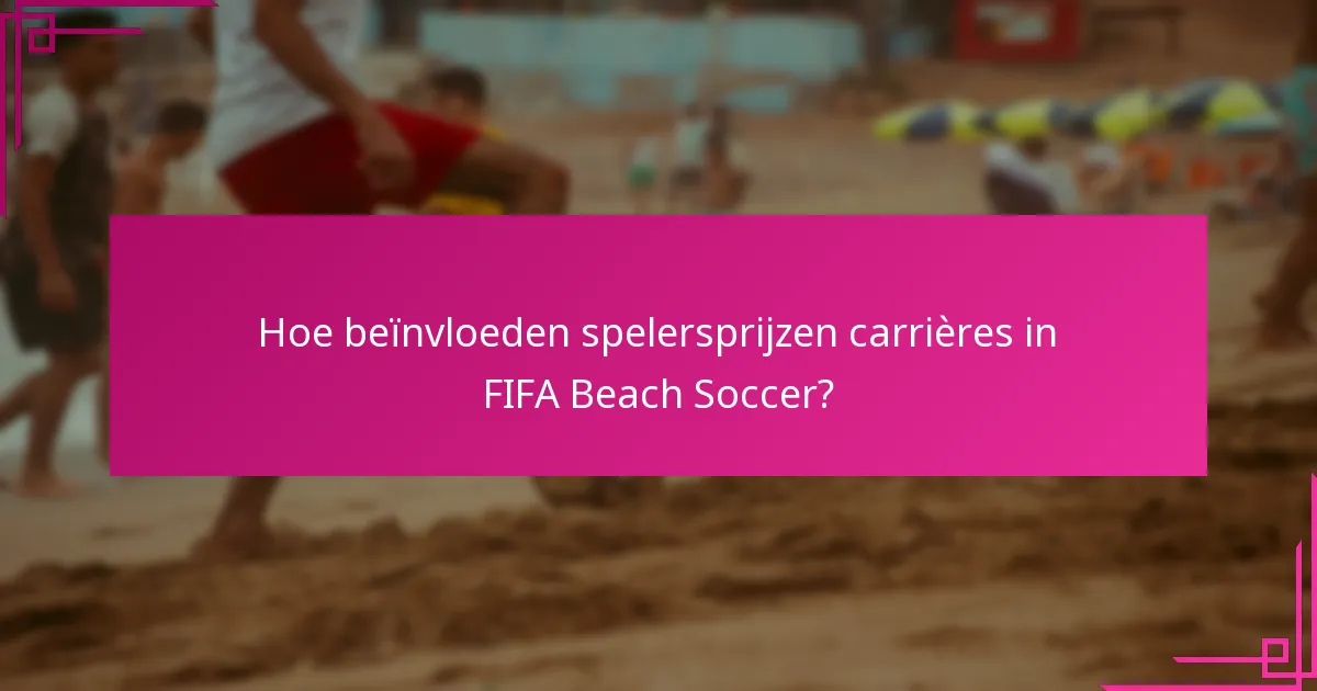 Hoe beïnvloeden spelersprijzen carrières in FIFA Beach Soccer?