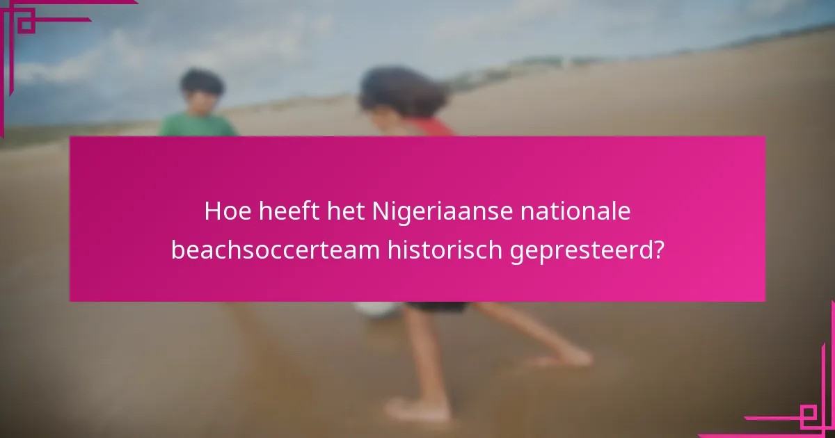 Hoe heeft het Nigeriaanse nationale beachsoccerteam historisch gepresteerd?