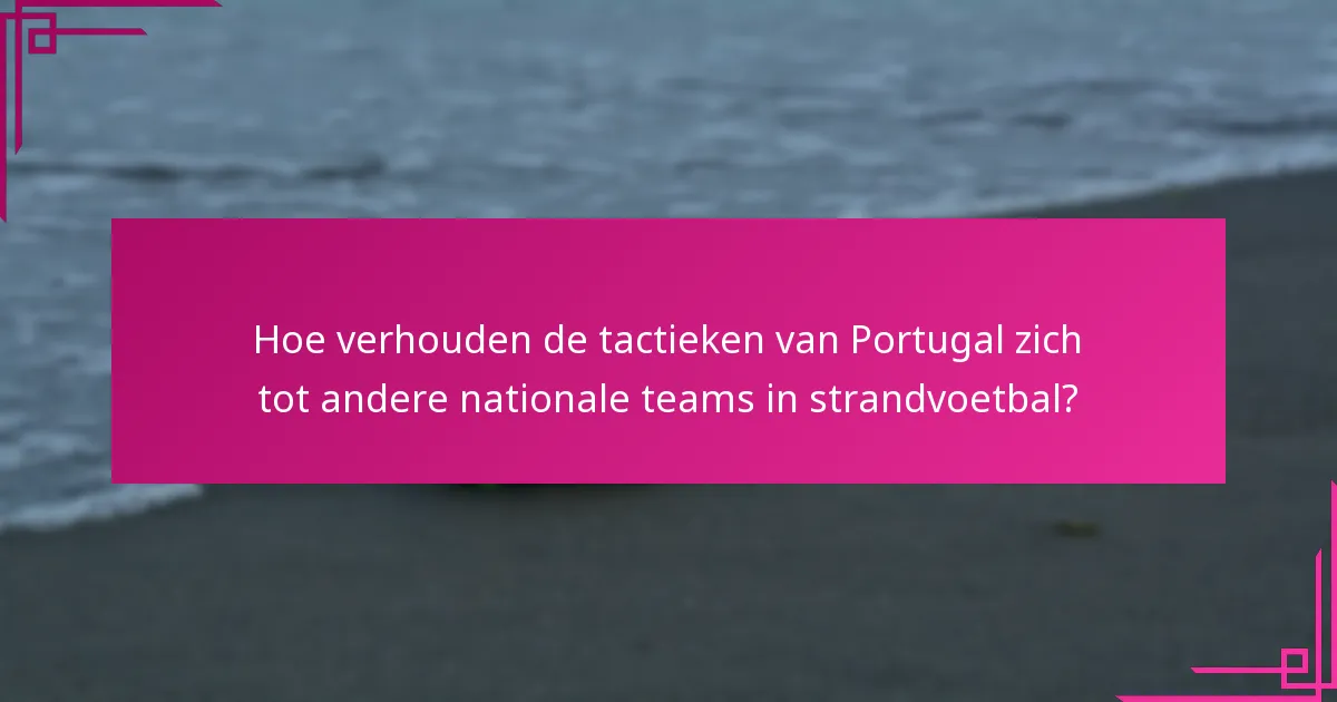 Hoe verhouden de tactieken van Portugal zich tot andere nationale teams in strandvoetbal?