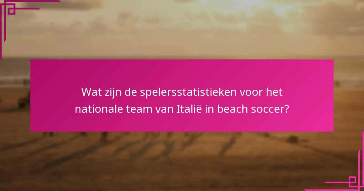 Wat zijn de spelersstatistieken voor het nationale team van Italië in beach soccer?