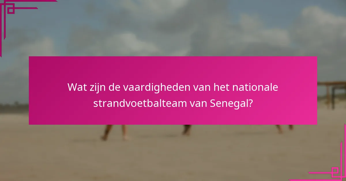 Wat zijn de vaardigheden van het nationale strandvoetbalteam van Senegal?