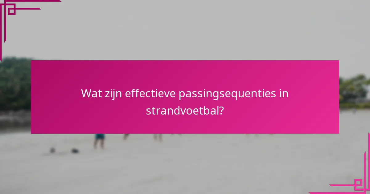 Wat zijn effectieve passingsequenties in strandvoetbal?
