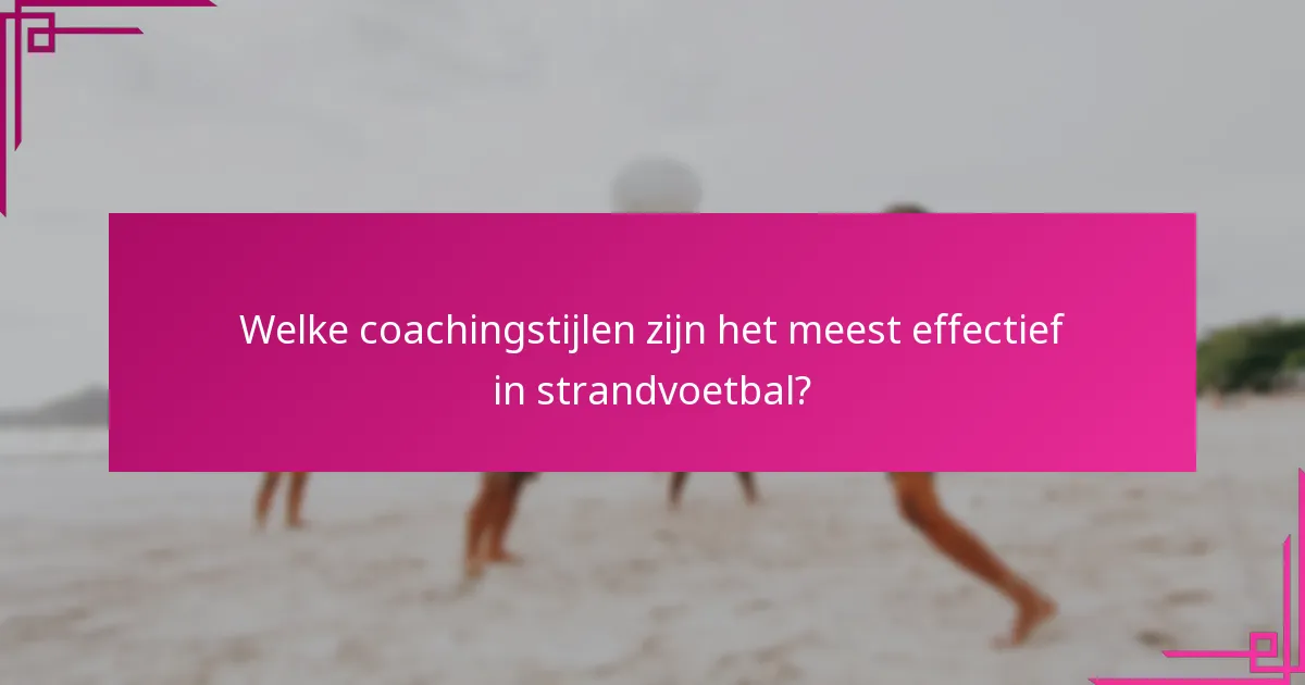 Welke coachingstijlen zijn het meest effectief in strandvoetbal?